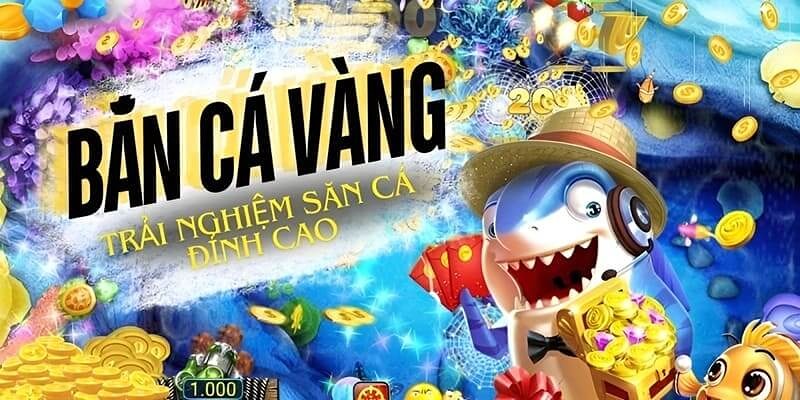 Bắn Cá Vàng - Siêu Phẩm Săn Tiền Thưởng Online Hàng Đầu